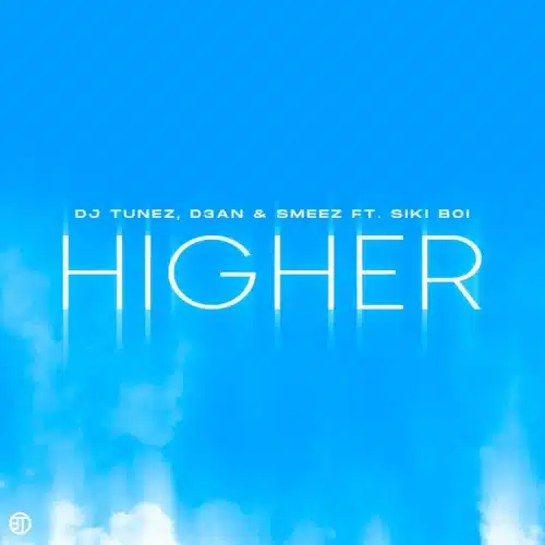DJ Tunez ft. D3AN, Smeez & Siki Boi – HIGHER