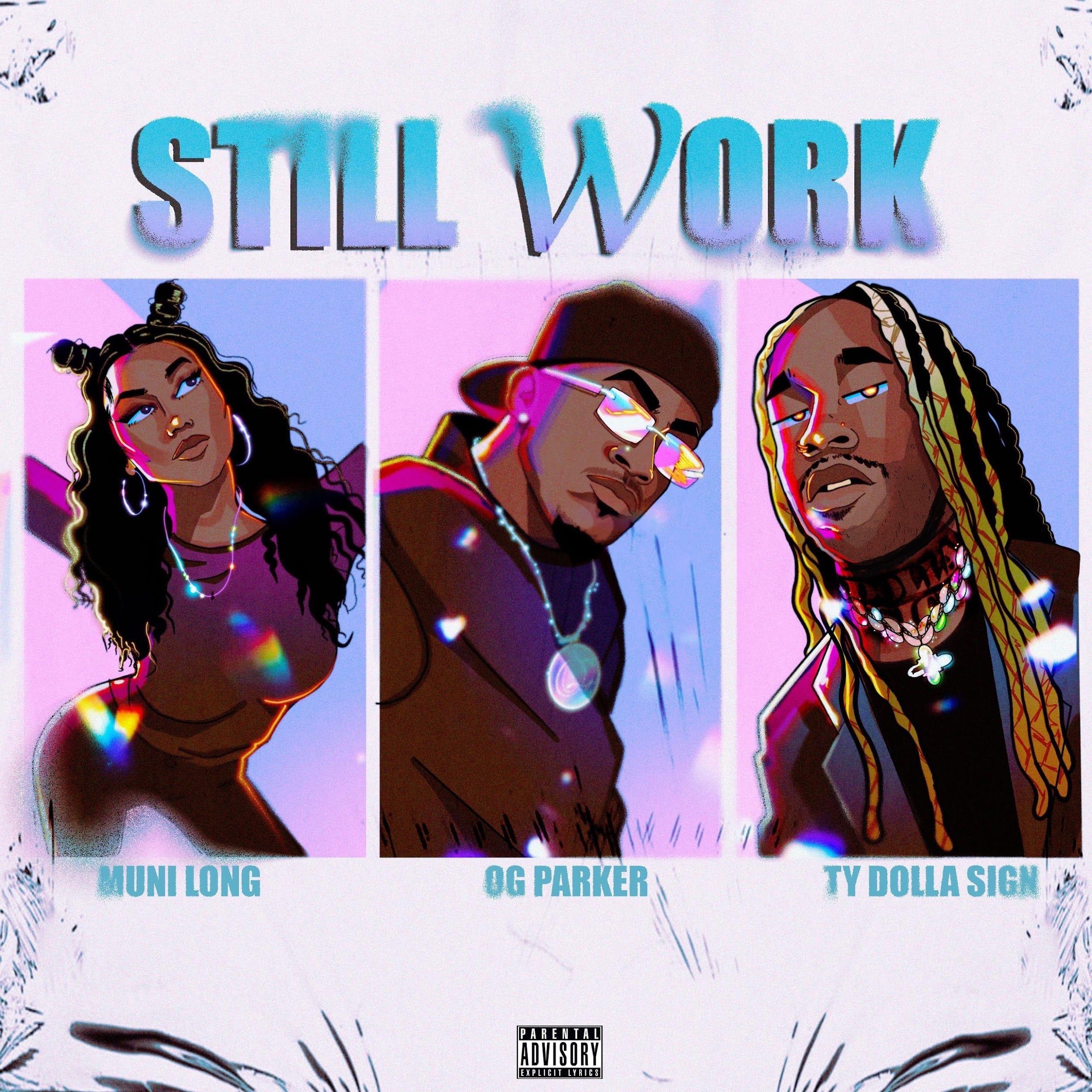 OG Parker – Still Work Ft. Ty Dolla $ign & Muni Long
