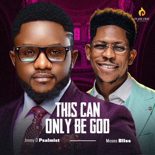 Jimmy D Psalmist ft. Moses Bliss – This Can Only Be God