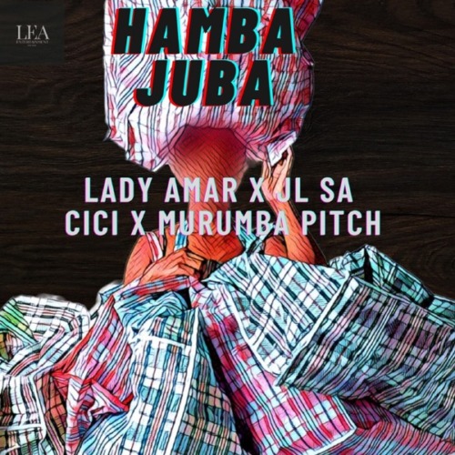 Lady Amar ft JL SA, Cici, Murumba Pitch – Hamba Juba