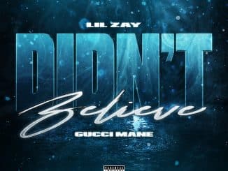 Lil Zay – Didnt Believe Ft. Gucci Mane