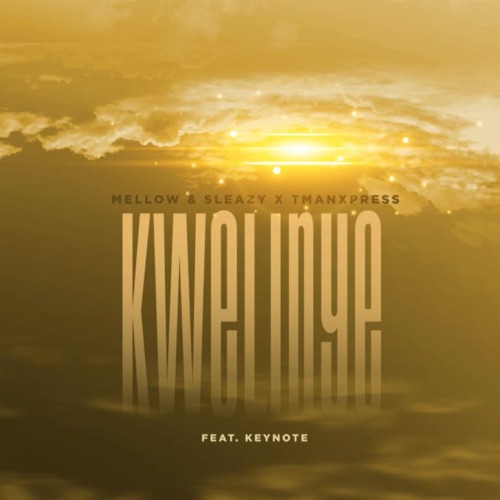 Mellow & Sleazy, Tman Xpress ft. Keynote – Kwelinye