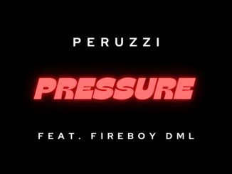 Peruzzi ft. Fireboy DML – Pressure