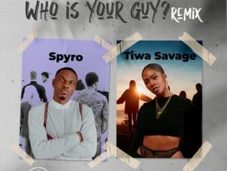 Spyro ft. Tiwa Savage – Who Is Your Guy? (Remix)