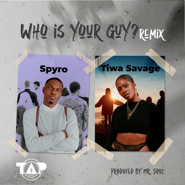 Spyro ft. Tiwa Savage – Who Is Your Guy? (Remix)