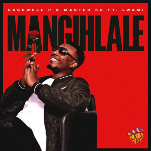 Casswell P & Master KG ft. Lwami – Mangihlale