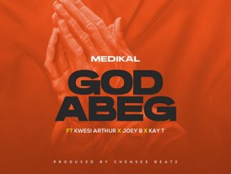 Medikal ft. Kwesi Arthur, Joey B, Kay-T – God Abeg