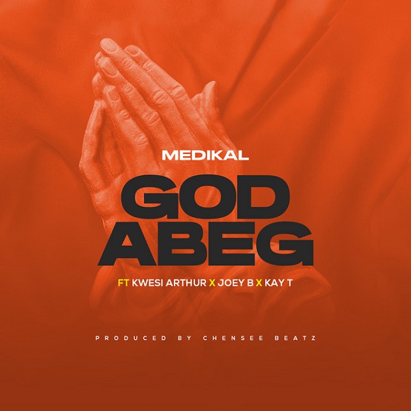 Medikal ft. Kwesi Arthur, Joey B, Kay-T – God Abeg