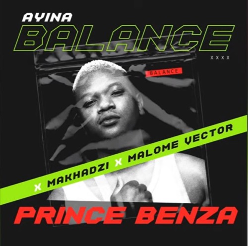 Prince Benza & Makhadzi ft. Malome Vector – Ayina Balance