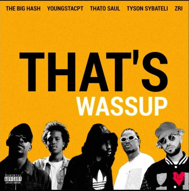 The Big Hash ft. YoungstaCPT, Thato Saul, Tyson Sybateli & ZRi – THAT'S WASSUP