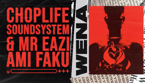 ChopLife SoundSystem, Mr Eazi ft. Ami Faku – Wena