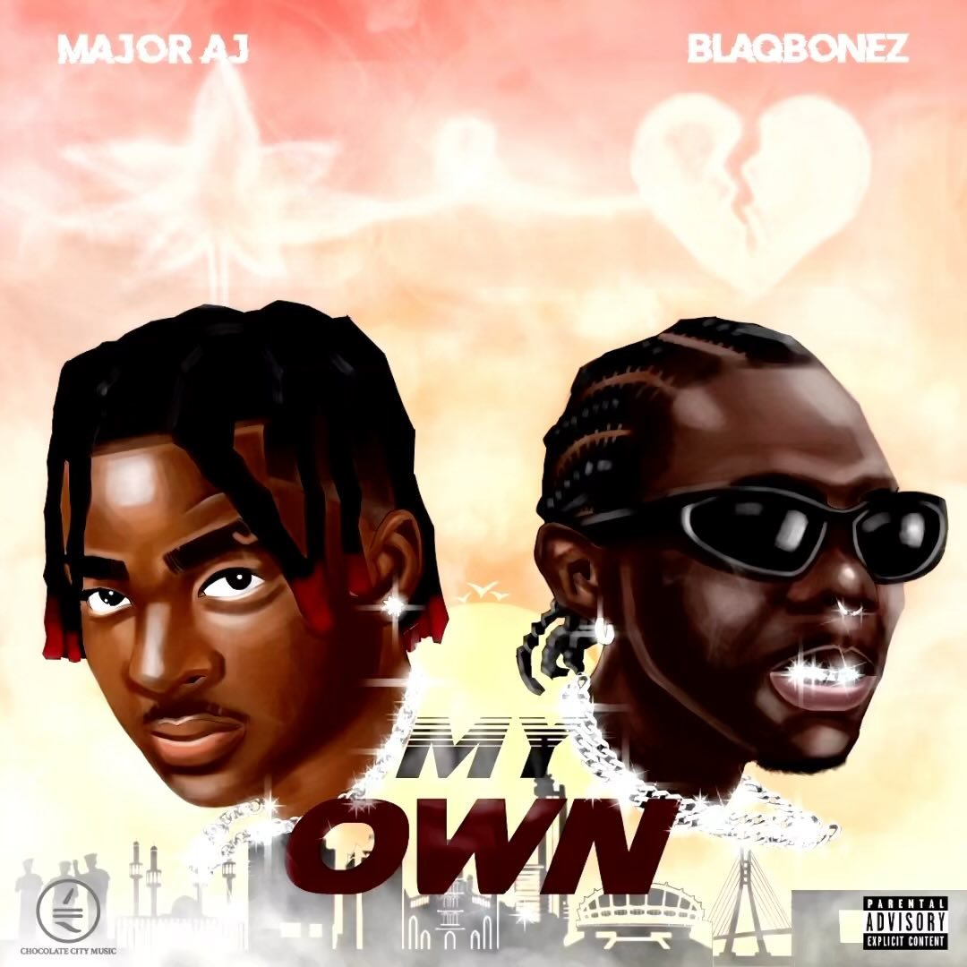 Major AJ ft Blaqbonez – My Own