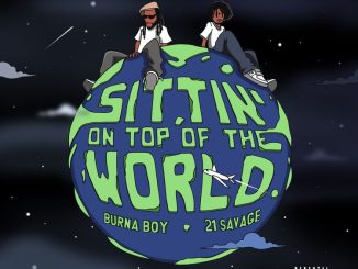 Burna Boy ft. 21 Savage – Sittin’ On Top Of The World (Remix)