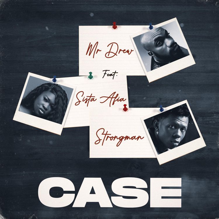 Mr Drew ft. Sista Afia & Strongman – Case