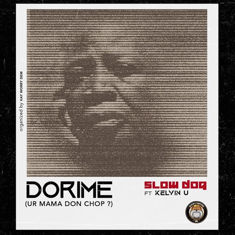 Slowdog ft. Kelvin U – Dorime (Ur Mama Don Chop?)