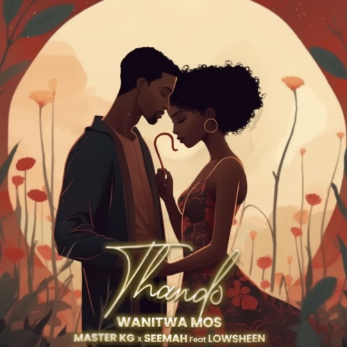 Wanitwa Mos, Master KG & Seemah ft. Lowsheen – Thando