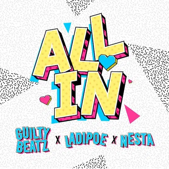 GuiltyBeatz ft. Ladipoe & Nesta – All In
