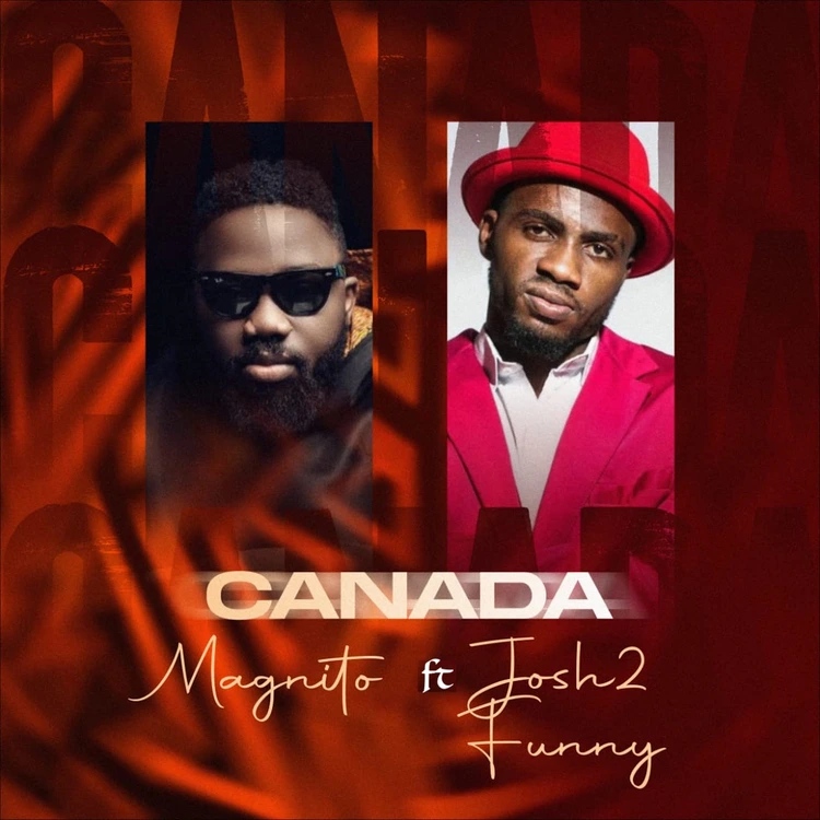 Magnito ft. Josh2funny – Canada (Remix)
