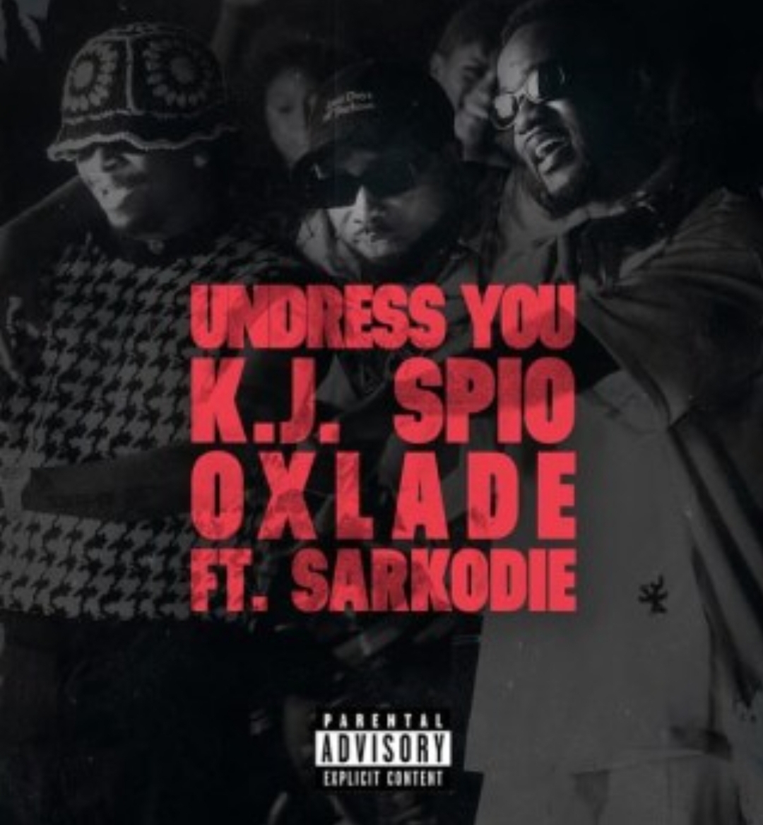 K.J Spio & Oxlade ft. Sarkodie – Undress You