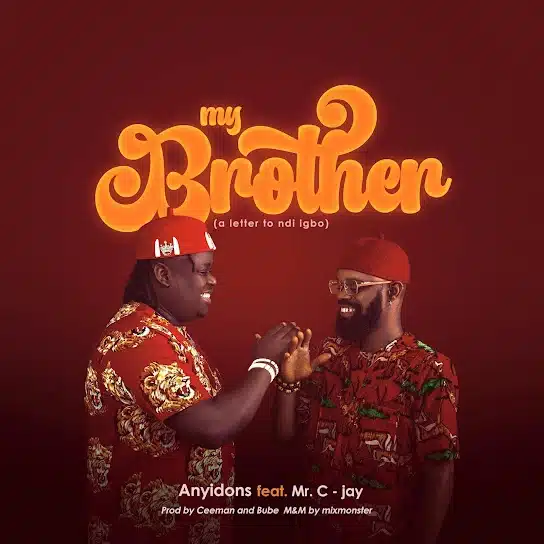 Anyidons ft. Mr. C-Jay – My Brother (A Letter To Ndi Igbo)
