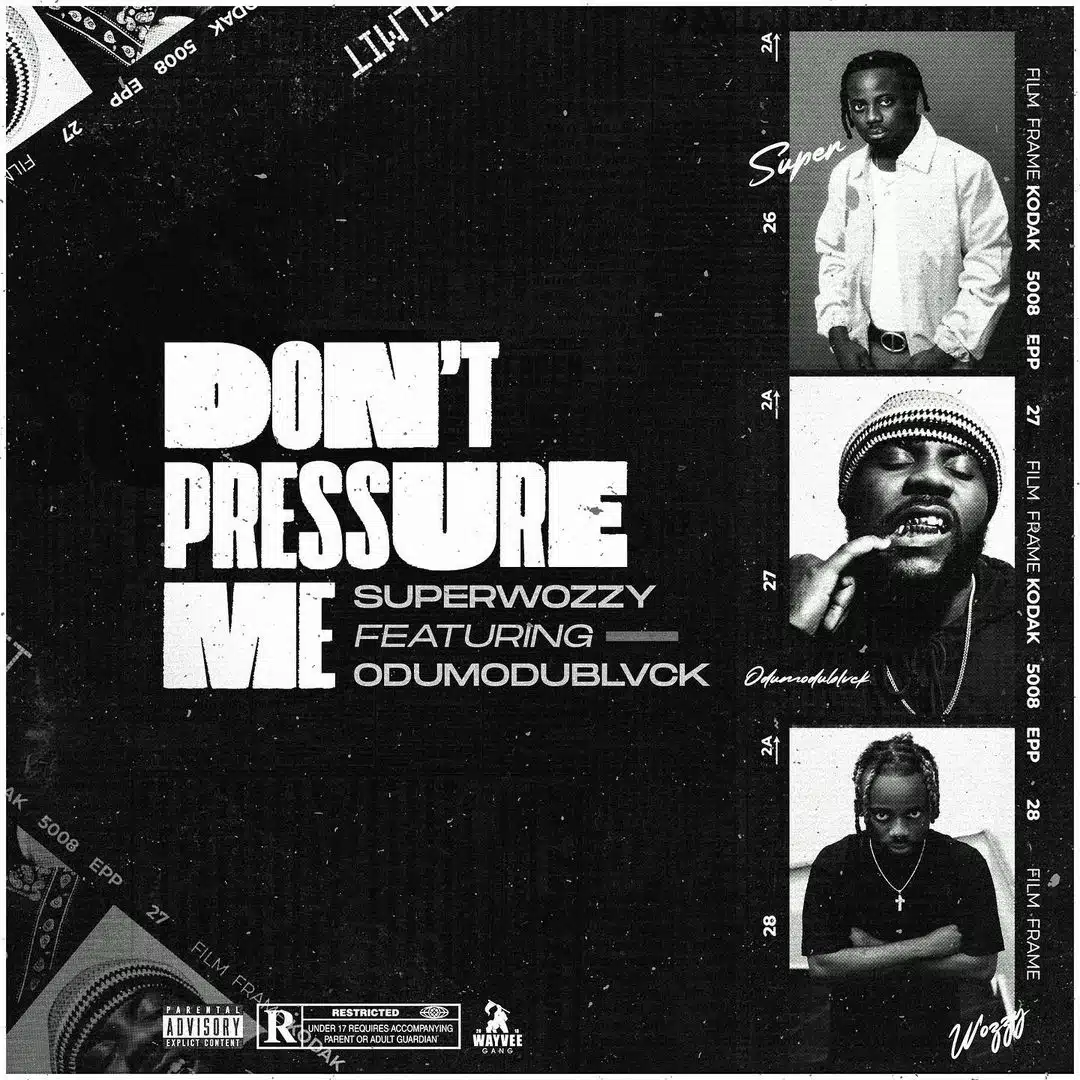 Superwozzy ft. ODUMODUBLVCK – Don't Pressure Me