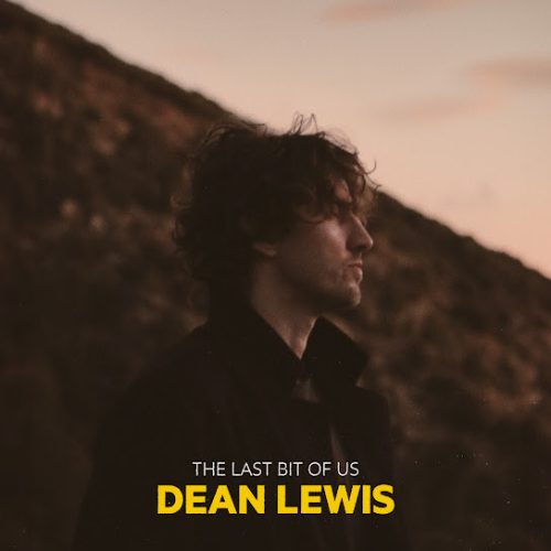 Dean Lewis – The Last Bit Of Us