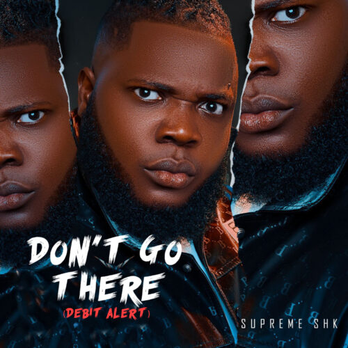 Supreme Shk – Don’t Go There (Debit Alert)